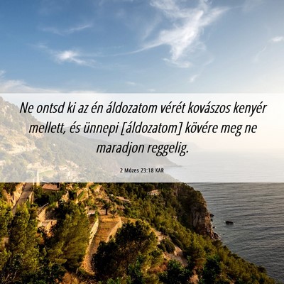 Picture 06 - 2 Mózes 23:18 KAR - Ne ontsd ki az én áldozatom vérét kovászos - Bible Verse Picture