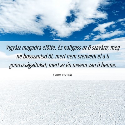 Picture 06 - 2 Mózes 23:21 KAR - Vigyázz magadra elõtte, és hallgass az õ - Bible Verse Picture