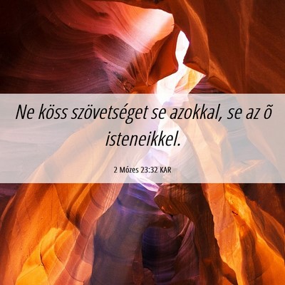 Picture 06 - 2 Mózes 23:32 KAR - Ne köss szövetséget se azokkal, se az õ - Bible Verse Picture