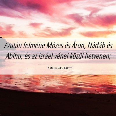 Picture 06 - 2 Mózes 24:9 KAR - Azután felméne Mózes és Áron, Nádáb és - Bible Verse Picture