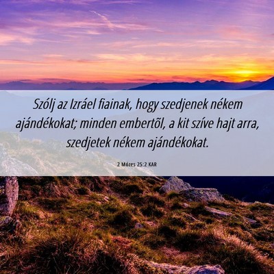 Picture 06 - 2 Mózes 25:2 KAR - Szólj az Izráel fiainak, hogy szedjenek nékem - Bible Verse Picture