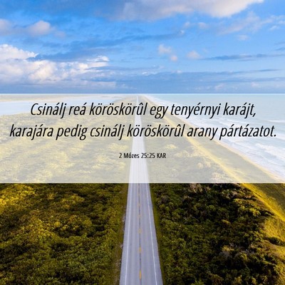 Picture 06 - 2 Mózes 25:25 KAR - Csinálj reá köröskörûl egy tenyérnyi - Bible Verse Picture