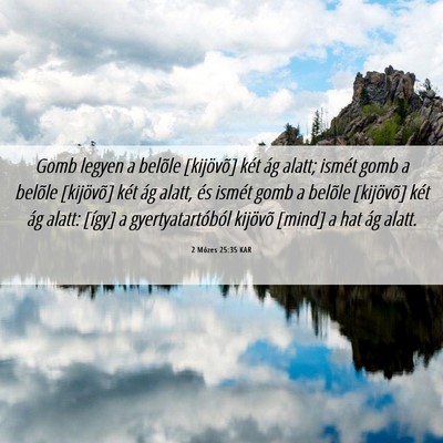 Picture 06 - 2 Mózes 25:35 KAR - Gomb legyen a belõle [kijövõ] két ág alatt; - Bible Verse Picture