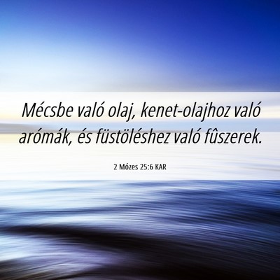 Picture 06 - 2 Mózes 25:6 KAR - Mécsbe való olaj, kenet-olajhoz való arómák, - Bible Verse Picture