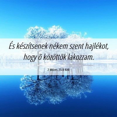 Picture 06 - 2 Mózes 25:8 KAR - És készítsenek nékem szent hajlékot, hogy õ - Bible Verse Picture