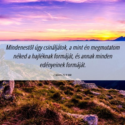 Picture 06 - 2 Mózes 25:9 KAR - Mindenestõl úgy csináljátok, a mint én - Bible Verse Picture