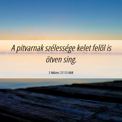 Picture 06 - 2 Mózes 27:13 KAR - A pitvarnak szélessége kelet felõl is ötven - Bible Verse Picture