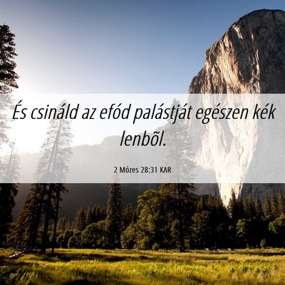 Picture 06 - 2 Mózes 28:31 KAR - És csináld az efód palástját egészen kék - Bible Verse Picture