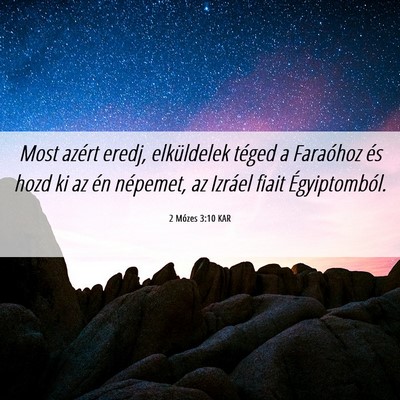 Picture 06 - 2 Mózes 3:10 KAR - Most azért eredj, elküldelek téged a Faraóhoz - Bible Verse Picture