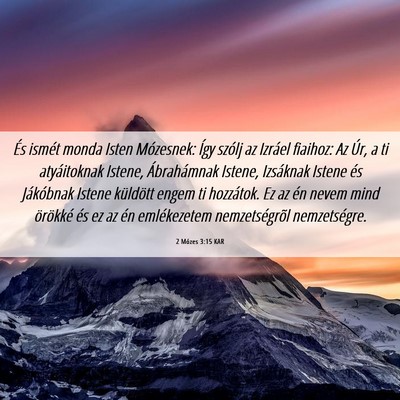 Picture 06 - 2 Mózes 3:15 KAR - És ismét monda Isten Mózesnek: Így szólj az - Bible Verse Picture