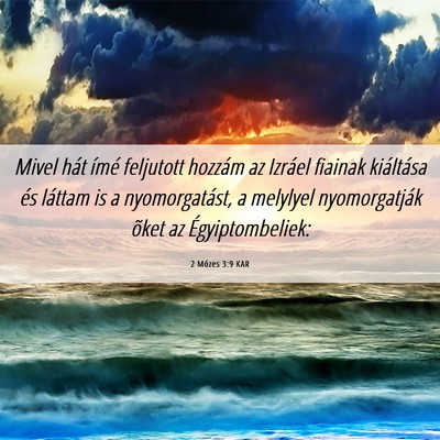 Picture 06 - 2 Mózes 3:9 KAR - Mivel hát ímé feljutott hozzám az Izráel - Bible Verse Picture