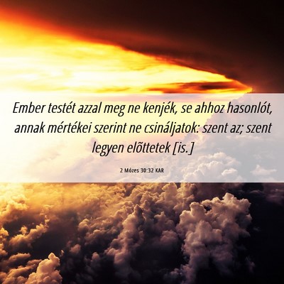 Picture 06 - 2 Mózes 30:32 KAR - Ember testét azzal meg ne kenjék, se ahhoz - Bible Verse Picture