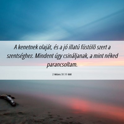 Picture 06 - 2 Mózes 31:11 KAR - A kenetnek olaját, és a jó illatú füstölõ - Bible Verse Picture
