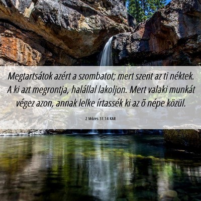 Picture 06 - 2 Mózes 31:14 KAR - Megtartsátok azért a szombatot; mert szent az - Bible Verse Picture