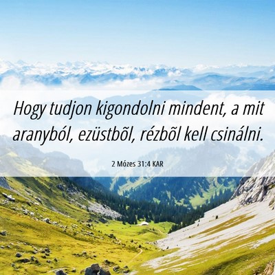 Picture 06 - 2 Mózes 31:4 KAR - Hogy tudjon kigondolni mindent, a mit aranyból, - Bible Verse Picture
