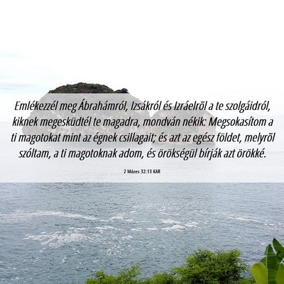 Picture 06 - 2 Mózes 32:13 KAR - Emlékezzél meg Ábrahámról, Izsákról és - Bible Verse Picture