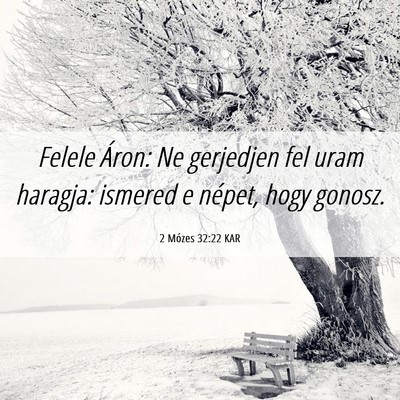 Picture 06 - 2 Mózes 32:22 KAR - Felele Áron: Ne gerjedjen fel uram haragja: - Bible Verse Picture