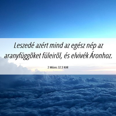 Picture 06 - 2 Mózes 32:3 KAR - Leszedé azért mind az egész nép az - Bible Verse Picture