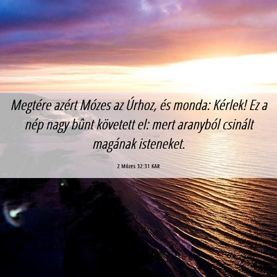 Picture 06 - 2 Mózes 32:31 KAR - Megtére azért Mózes az Úrhoz, és monda: - Bible Verse Picture