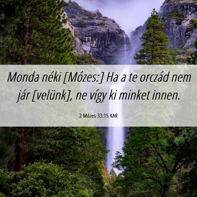 Picture 06 - 2 Mózes 33:15 KAR - Monda néki [Mózes:] Ha a te orczád nem jár - Bible Verse Picture