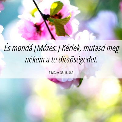 Picture 06 - 2 Mózes 33:18 KAR - És mondá [Mózes:] Kérlek, mutasd meg nékem a - Bible Verse Picture