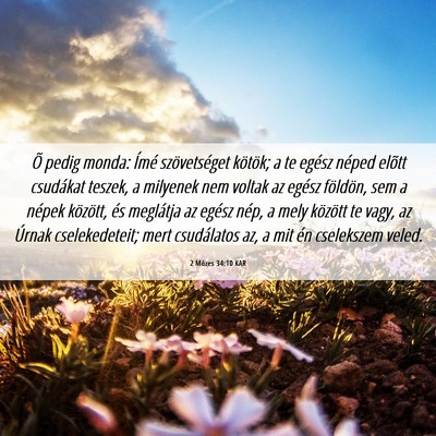 Picture 06 - 2 Mózes 34:10 KAR - Õ pedig monda: Ímé szövetséget kötök; a te - Bible Verse Picture
