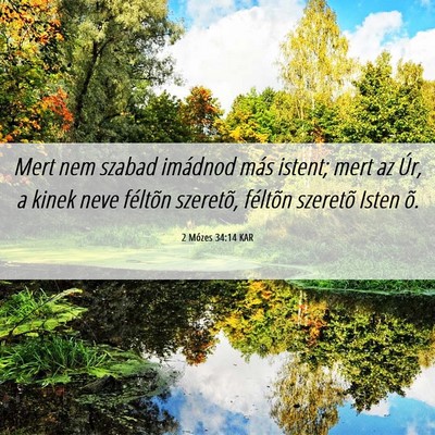 Picture 06 - 2 Mózes 34:14 KAR - Mert nem szabad imádnod más istent; mert az - Bible Verse Picture