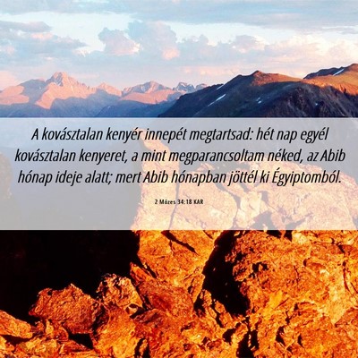 Picture 06 - 2 Mózes 34:18 KAR - A kovásztalan kenyér innepét megtartsad: hét - Bible Verse Picture