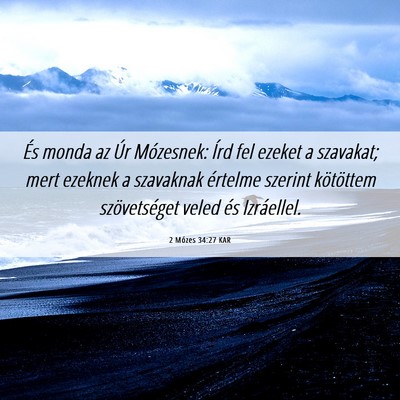 Picture 06 - 2 Mózes 34:27 KAR - És monda az Úr Mózesnek: Írd fel ezeket a - Bible Verse Picture