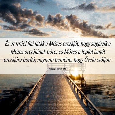 Picture 06 - 2 Mózes 34:35 KAR - És az Izráel fiai láták a Mózes orczáját, - Bible Verse Picture