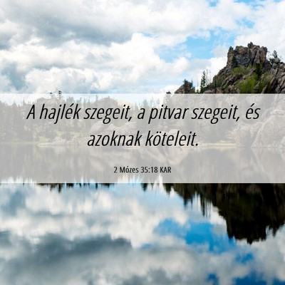 Picture 06 - 2 Mózes 35:18 KAR - A hajlék szegeit, a pitvar szegeit, és azoknak - Bible Verse Picture