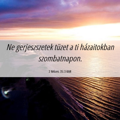 Picture 06 - 2 Mózes 35:3 KAR - Ne gerjeszszetek tüzet a ti házaitokban - Bible Verse Picture