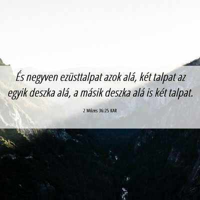 Picture 06 - 2 Mózes 36:25 KAR - És negyven ezüsttalpat azok alá, két talpat - Bible Verse Picture