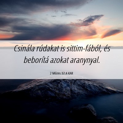 Picture 06 - 2 Mózes 37:4 KAR - Csinála rúdakat is sittim-fából, és - Bible Verse Picture
