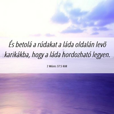 Picture 06 - 2 Mózes 37:5 KAR - És betolá a rúdakat a láda oldalán levõ - Bible Verse Picture