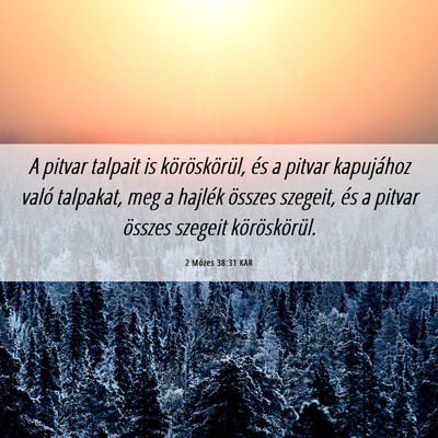 Picture 06 - 2 Mózes 38:31 KAR - A pitvar talpait is köröskörül, és a pitvar - Bible Verse Picture