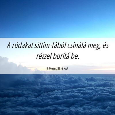 Picture 06 - 2 Mózes 38:6 KAR - A rúdakat sittim-fából csinálá meg, és - Bible Verse Picture