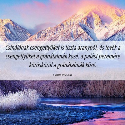 Picture 06 - 2 Mózes 39:25 KAR - Csinálának csengettyûket is tiszta aranyból, - Bible Verse Picture