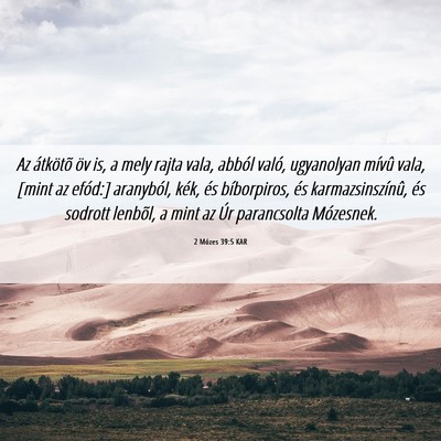 Picture 06 - 2 Mózes 39:5 KAR - Az átkötõ öv is, a mely rajta vala, abból - Bible Verse Picture