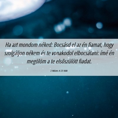 Picture 06 - 2 Mózes 4:23 KAR - Ha azt mondom néked: Bocsásd el az én fiamat, - Bible Verse Picture