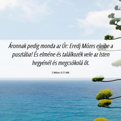 Picture 06 - 2 Mózes 4:27 KAR - Áronnak pedig monda az Úr: Eredj Mózes eleibe - Bible Verse Picture