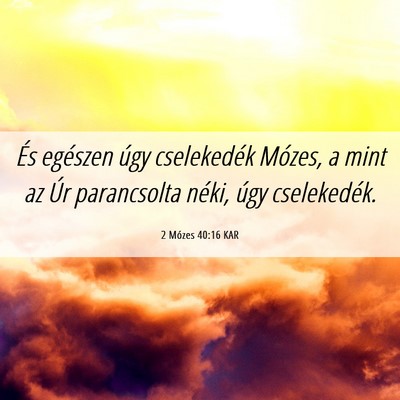 Picture 06 - 2 Mózes 40:16 KAR - És egészen úgy cselekedék Mózes, a mint az - Bible Verse Picture