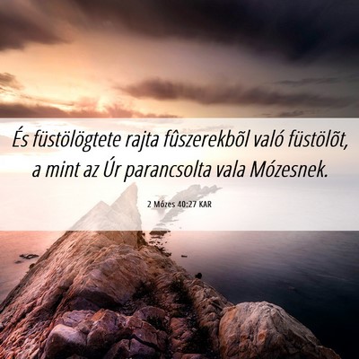 Picture 06 - 2 Mózes 40:27 KAR - És füstölögtete rajta fûszerekbõl való - Bible Verse Picture