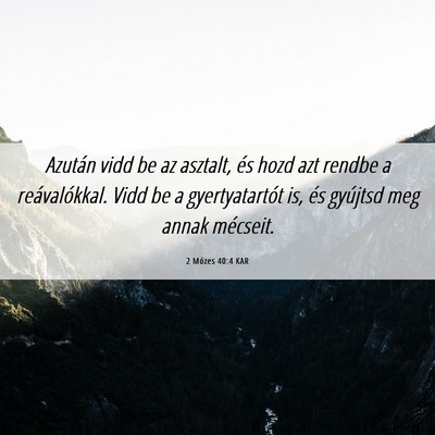 Picture 06 - 2 Mózes 40:4 KAR - Azután vidd be az asztalt, és hozd azt rendbe a - Bible Verse Picture