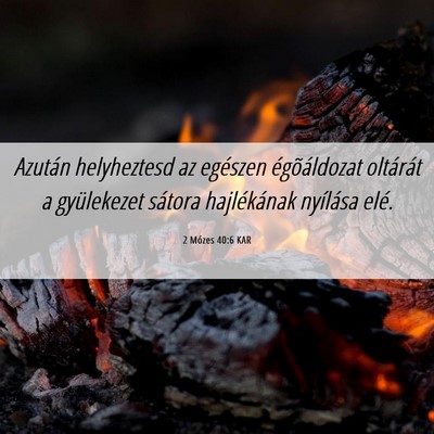 Picture 06 - 2 Mózes 40:6 KAR - Azután helyheztesd az egészen égõáldozat - Bible Verse Picture