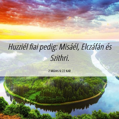 Picture 06 - 2 Mózes 6:22 KAR - Huzziél fiai pedig: Misáél, Elczáfán és - Bible Verse Picture
