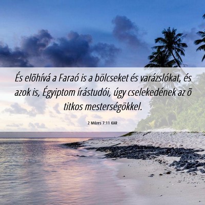 Picture 06 - 2 Mózes 7:11 KAR - És elõhívá a Faraó is a bölcseket és - Bible Verse Picture