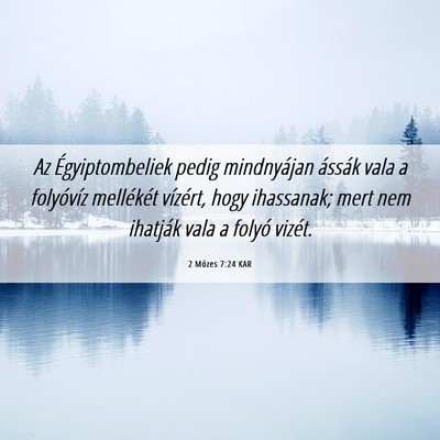 Picture 06 - 2 Mózes 7:24 KAR - Az Égyiptombeliek pedig mindnyájan ássák vala - Bible Verse Picture