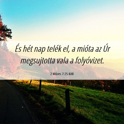 Picture 06 - 2 Mózes 7:25 KAR - És hét nap telék el, a mióta az Úr - Bible Verse Picture