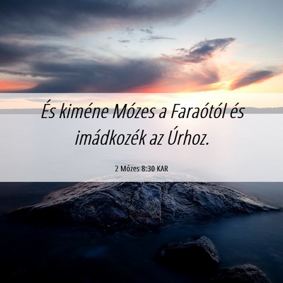 Picture 06 - 2 Mózes 8:30 KAR - És kiméne Mózes a Faraótól és imádkozék - Bible Verse Picture